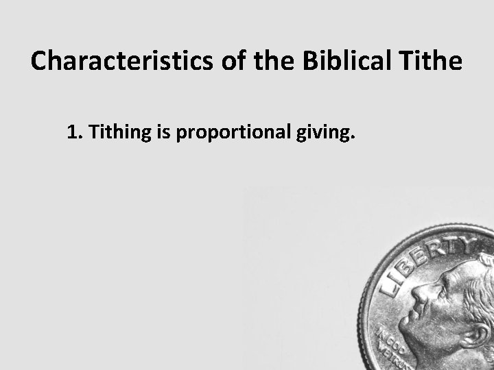 Characteristics of the Biblical Tithe 1. Tithing is proportional giving. Characteristics of the Biblical Tithe 1. Tithing is proportional giving.