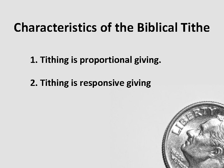 Characteristics of the Biblical Tithe 1. Tithing is proportional giving. 2. Tithing is responsive Characteristics of the Biblical Tithe 1. Tithing is proportional giving. 2. Tithing is responsive