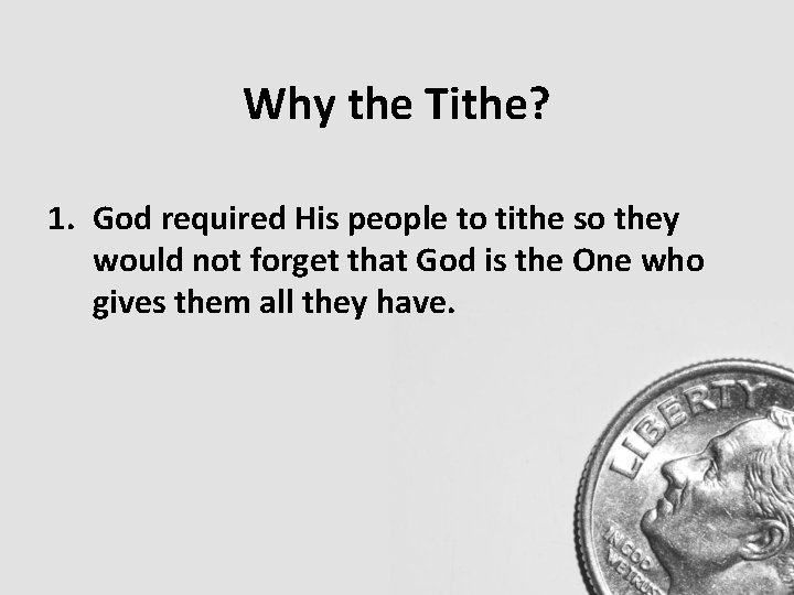 Why the Tithe? 1. God required His people to tithe so they would not Why the Tithe? 1. God required His people to tithe so they would not