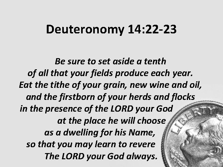 Deuteronomy 14: 22 -23 Be sure to set aside a tenth of all that Deuteronomy 14: 22 -23 Be sure to set aside a tenth of all that