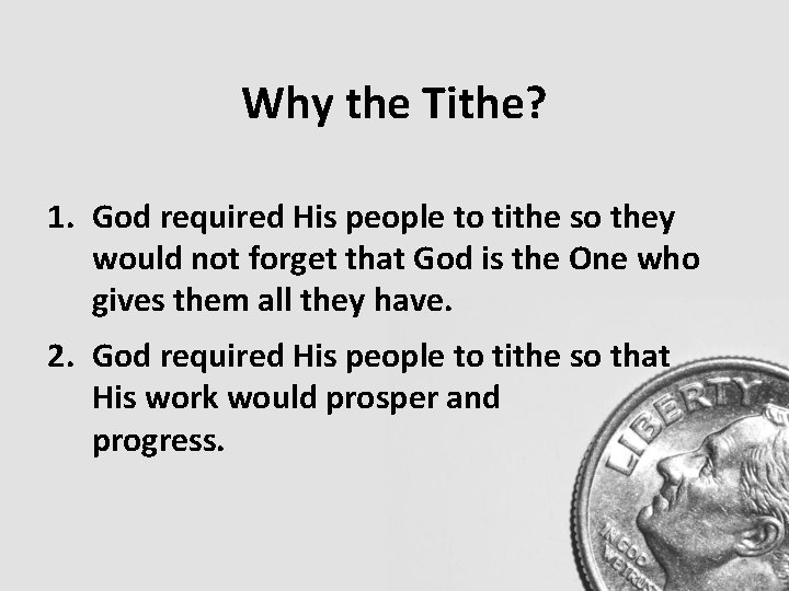 Why the Tithe? 1. God required His people to tithe so they would not Why the Tithe? 1. God required His people to tithe so they would not