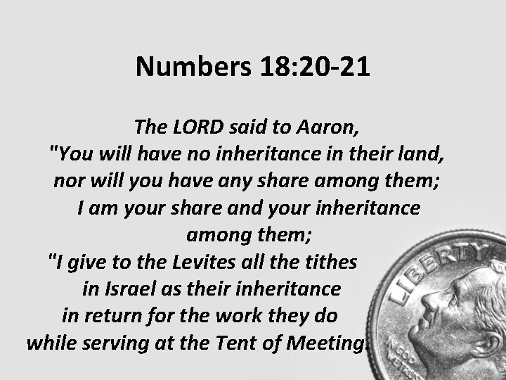 Numbers 18: 20 -21 The LORD said to Aaron, "You will have no inheritance Numbers 18: 20 -21 The LORD said to Aaron, "You will have no inheritance