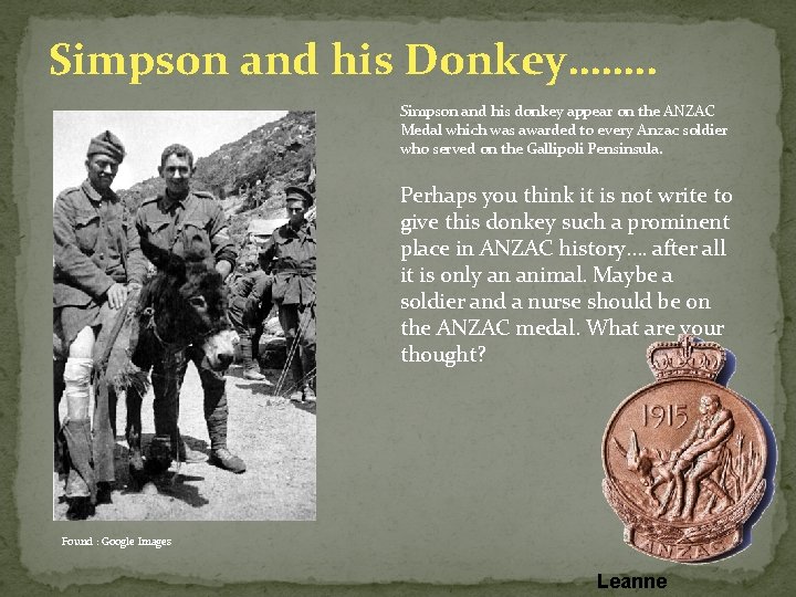 Simpson and his Donkey……. . Simpson and his donkey appear on the ANZAC Medal Simpson and his Donkey……. . Simpson and his donkey appear on the ANZAC Medal