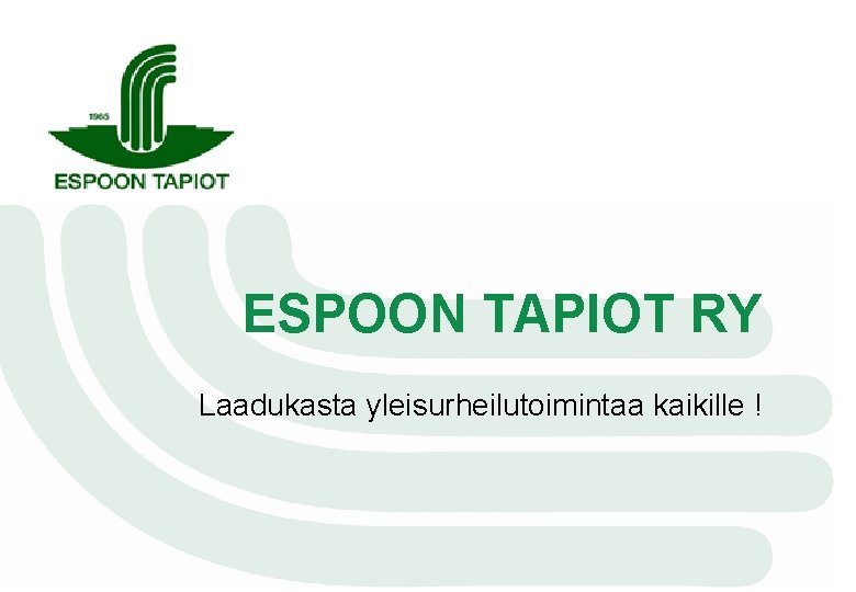 ESPOON TAPIOT RY Laadukasta yleisurheilutoimintaa kaikille ! 