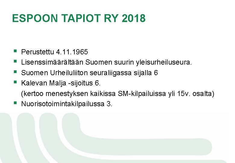 ESPOON TAPIOT RY 2018 § § § Perustettu 4. 11. 1965 Lisenssimäärältään Suomen suurin