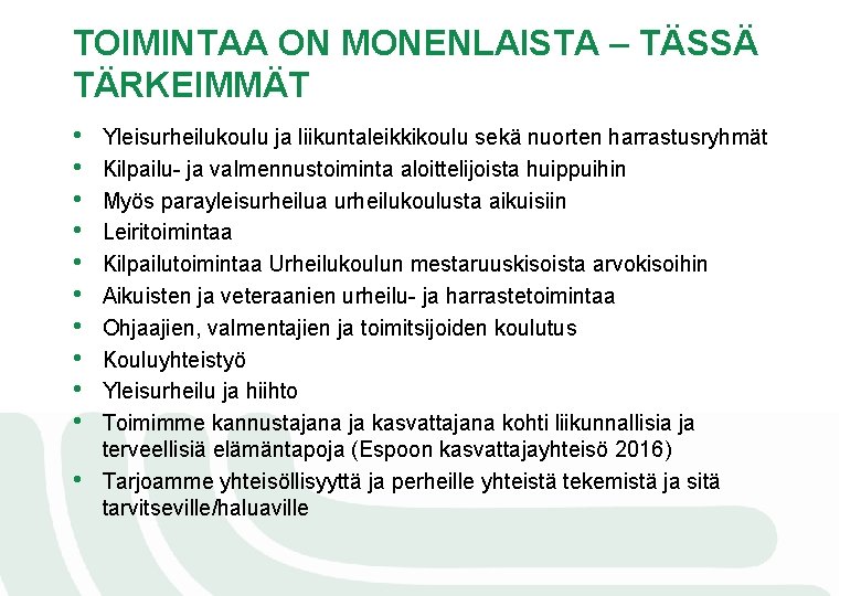 TOIMINTAA ON MONENLAISTA – TÄSSÄ TÄRKEIMMÄT • • • Yleisurheilukoulu ja liikuntaleikkikoulu sekä nuorten