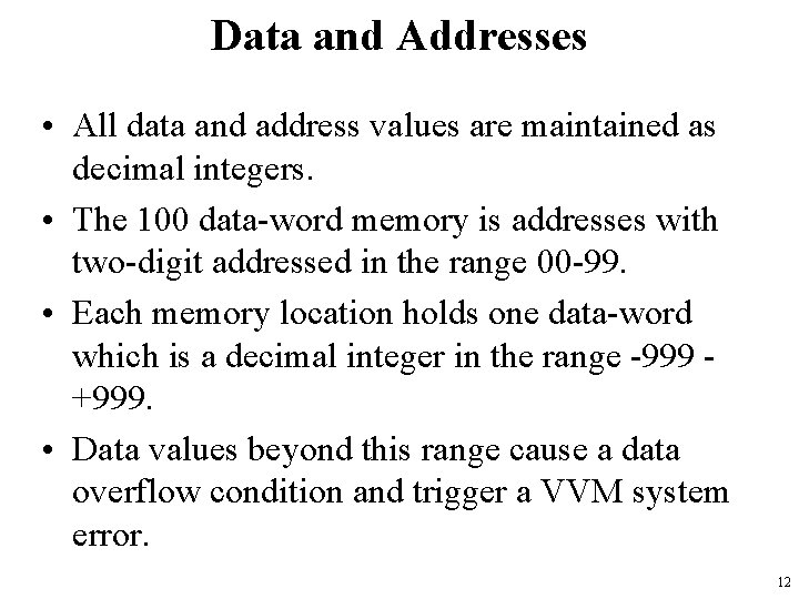 Data and Addresses • All data and address values are maintained as decimal integers.