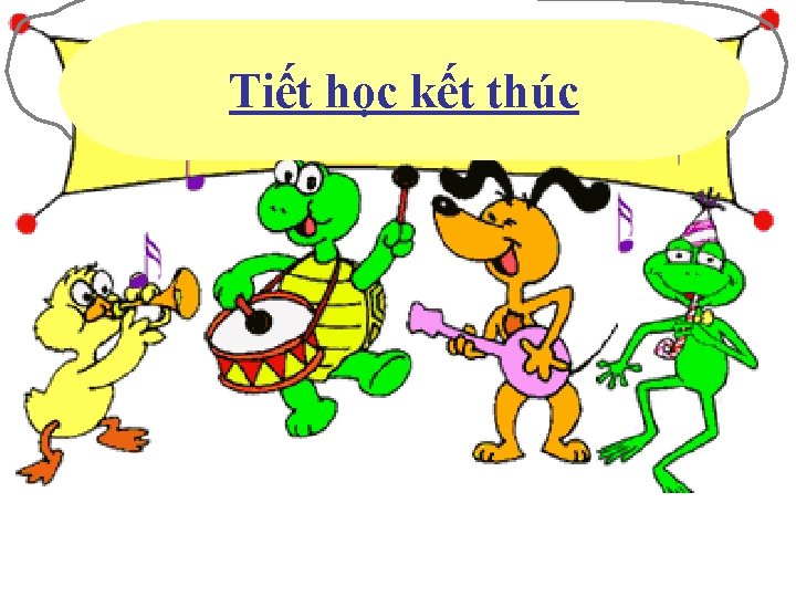 Tiết học kết thúc 