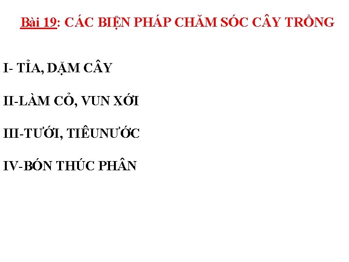 Bài 19: CÁC BIỆN PHÁP CHĂM SÓC C Y TRỒNG I- TỈA, DẶM C