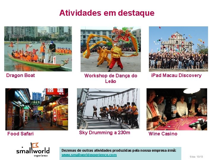 Atividades em destaque Dragon Boat Food Safari Workshop de Dança do Leão Sky Drumming Atividades em destaque Dragon Boat Food Safari Workshop de Dança do Leão Sky Drumming