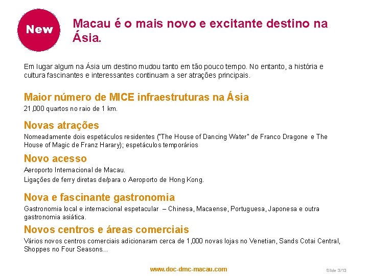 New Macau é o mais novo e excitante destino na Ásia. Em lugar algum New Macau é o mais novo e excitante destino na Ásia. Em lugar algum
