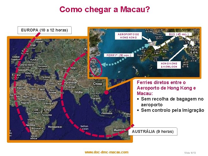 Como chegar a Macau? EUROPA (10 a 12 horas) AEROPORTO DE HONG KONG BUS Como chegar a Macau? EUROPA (10 a 12 horas) AEROPORTO DE HONG KONG BUS