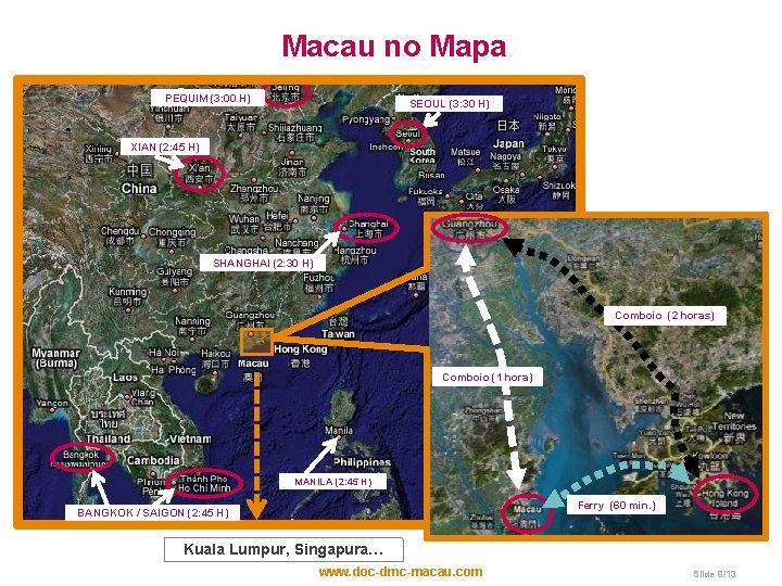Macau no Mapa PEQUIM (3: 00 H) SEOUL (3: 30 H) XIAN (2: 45 Macau no Mapa PEQUIM (3: 00 H) SEOUL (3: 30 H) XIAN (2: 45
