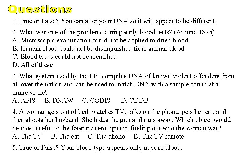 1. True or False? You can alter your DNA so it will appear to