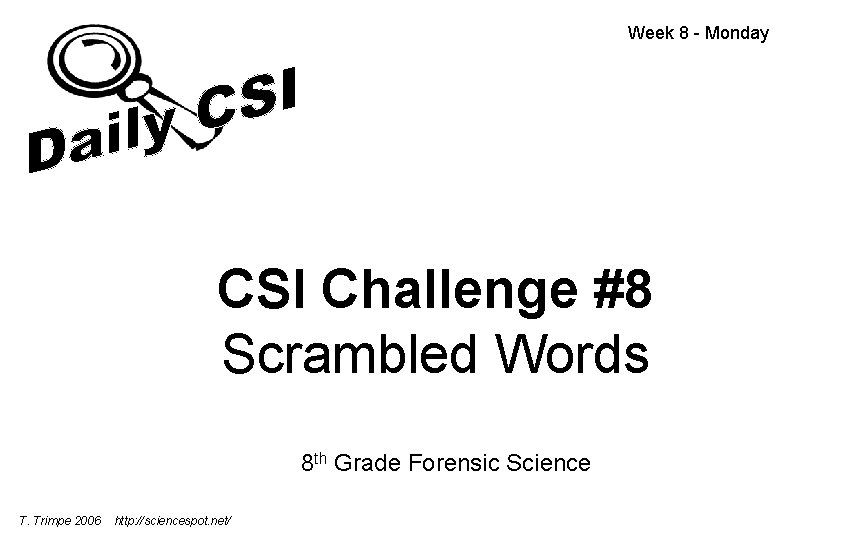 Week 8 - Monday CSI Challenge #8 Scrambled Words 8 th Grade Forensic Science