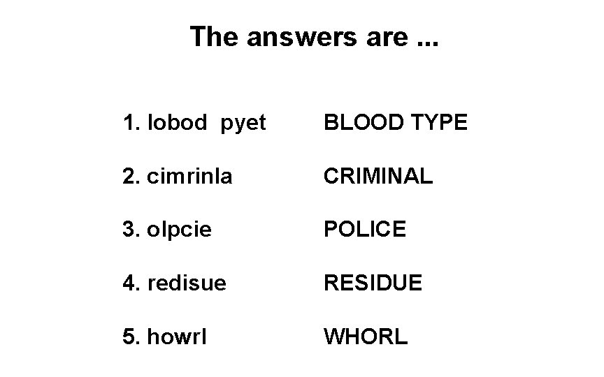 The answers are. . . 1. lobod pyet BLOOD TYPE 2. cimrinla CRIMINAL 3.