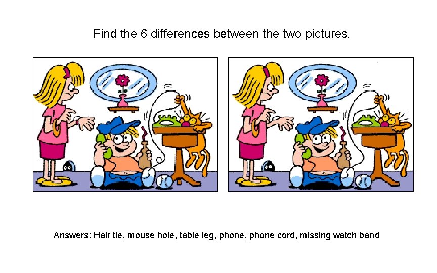 Find the 6 differences between the two pictures. Answers: Hair tie, mouse hole, table