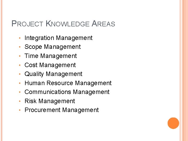 PROJECT KNOWLEDGE AREAS • • • Integration Management Scope Management Time Management Cost Management