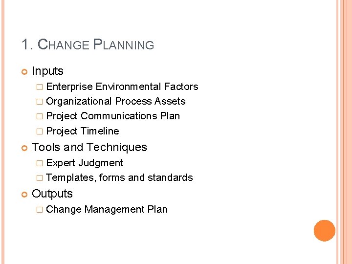 1. CHANGE PLANNING Inputs � Enterprise Environmental Factors � Organizational Process Assets � Project