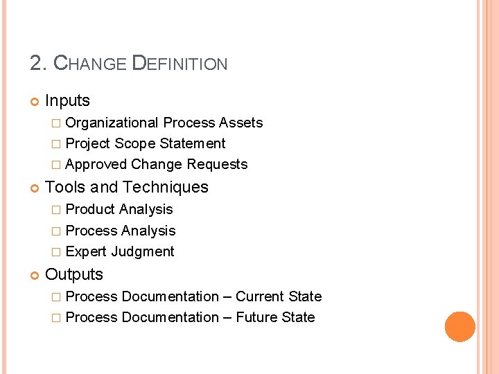 2. CHANGE DEFINITION Inputs � Organizational Process Assets � Project Scope Statement � Approved