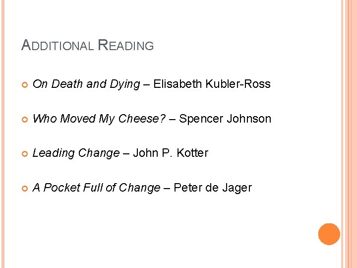 ADDITIONAL READING On Death and Dying – Elisabeth Kubler-Ross Who Moved My Cheese? –