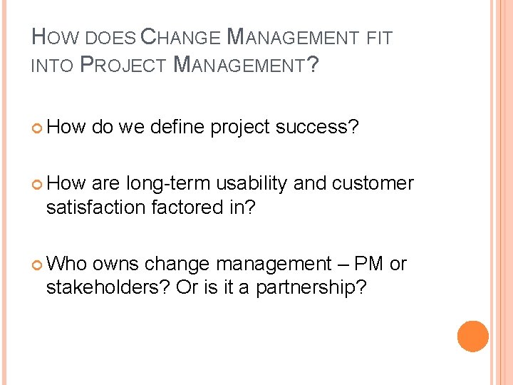 HOW DOES CHANGE MANAGEMENT FIT INTO PROJECT MANAGEMENT? How do we define project success?