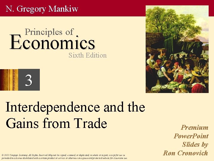N. Gregory Mankiw Principles of Economics Sixth Edition 3 Interdependence and the Gains from