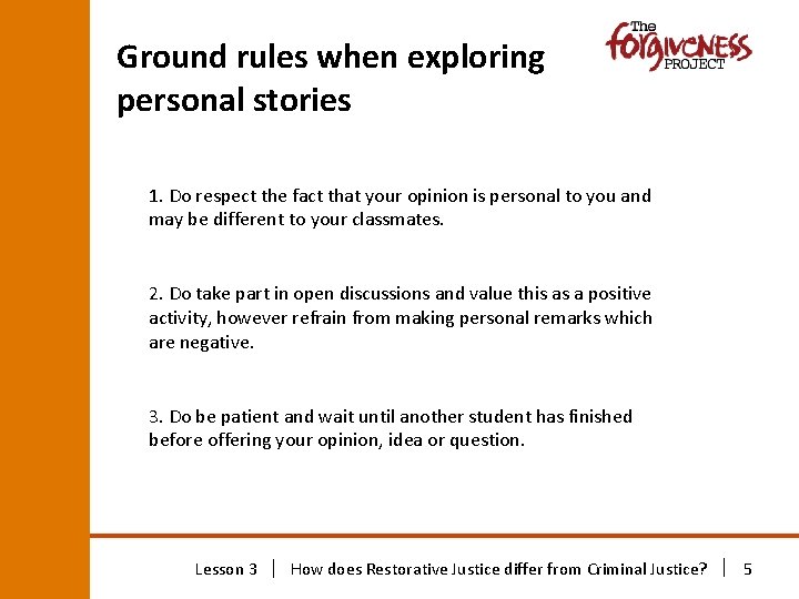 Ground rules when exploring personal stories 1. Do respect the fact that your opinion Ground rules when exploring personal stories 1. Do respect the fact that your opinion