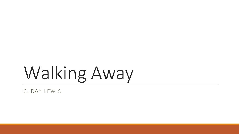 Walking Away C. DAY LEWIS 