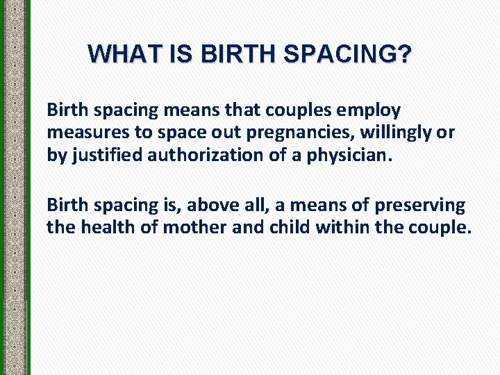 WHAT IS BIRTH SPACING? Birth spacing means that couples employ measures to space out