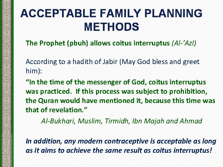 ACCEPTABLE FAMILY PLANNING METHODS The Prophet (pbuh) allows coitus interruptus (Al-’Azl) According to a
