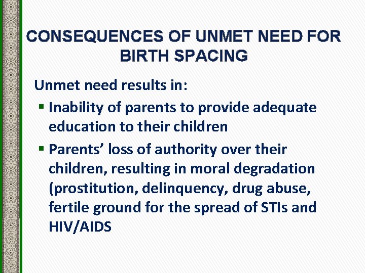 CONSEQUENCES OF UNMET NEED FOR BIRTH SPACING Unmet need results in: § Inability of