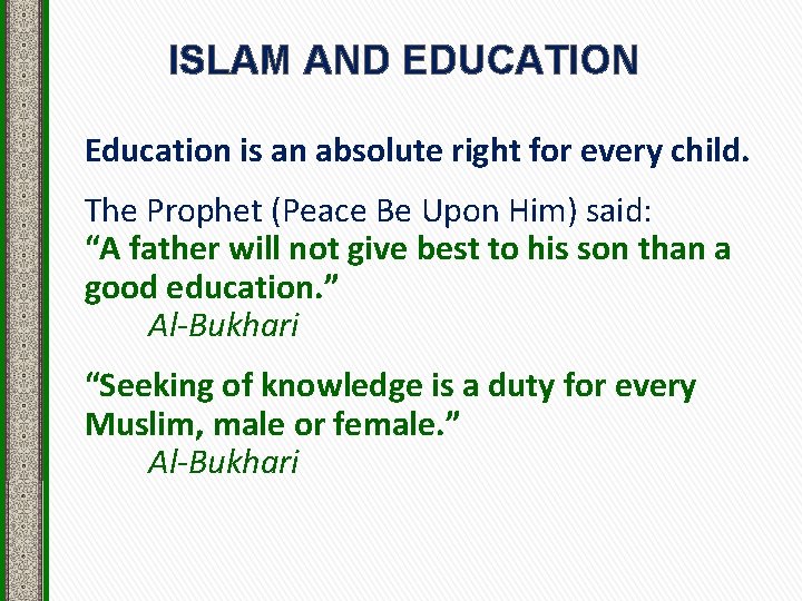 ISLAM AND EDUCATION Education is an absolute right for every child. The Prophet (Peace