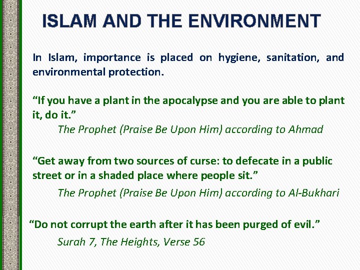 ISLAM AND THE ENVIRONMENT In Islam, importance is placed on hygiene, sanitation, and environmental
