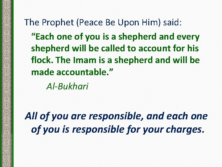 The Prophet (Peace Be Upon Him) said: “Each one of you is a shepherd