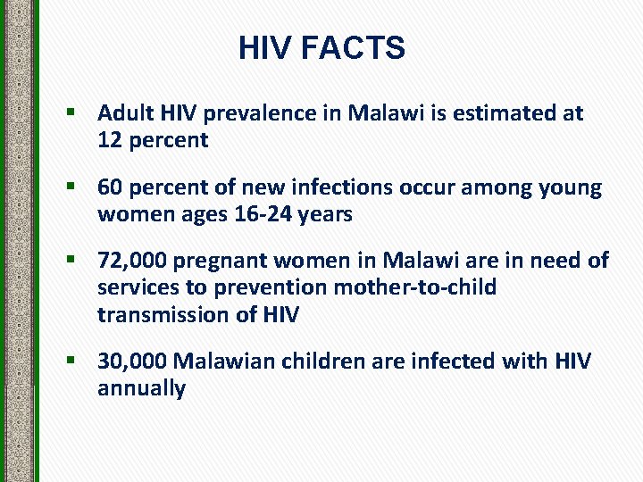 HIV FACTS § Adult HIV prevalence in Malawi is estimated at 12 percent §
