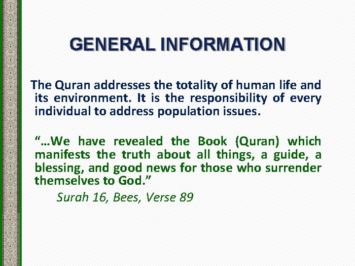 GENERAL INFORMATION The Quran addresses the totality of human life and its environment. It