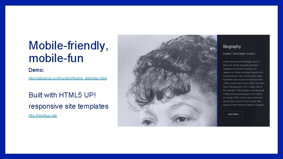 Mobile-friendly, mobile-fun Demo: http: //allisonjai. com/hurston/finding_aid/index. html Built with HTML 5 UP! responsive site