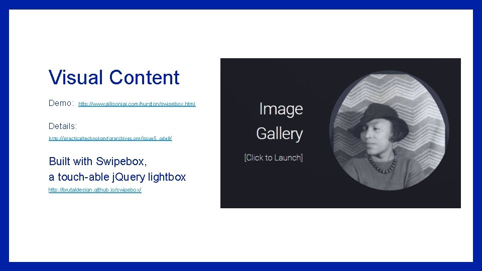 Visual Content Demo: http: //www. allisonjai. com/hurston/swipebox. html Details: http: //practicaltechnologyforarchives. org/issue 5_odell/ Built