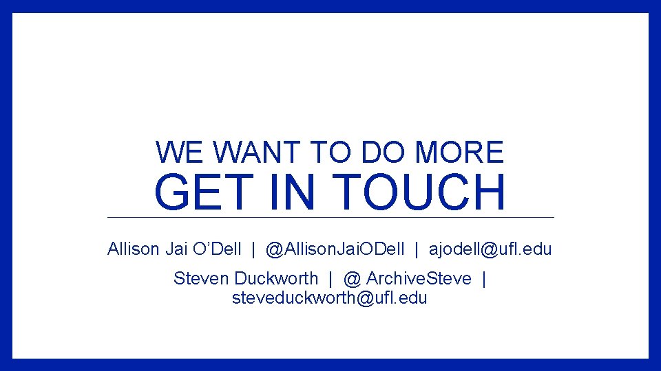 WE WANT TO DO MORE GET IN TOUCH Allison Jai O’Dell | @Allison. Jai.