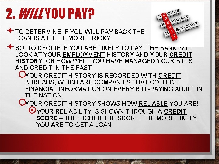2. WILL YOU PAY? ª TO DETERMINE IF YOU WILL PAY BACK THE LOAN
