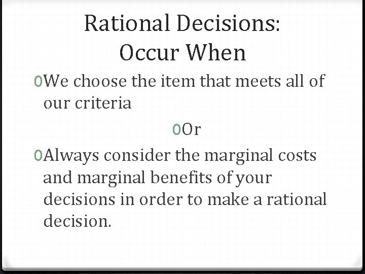 Rational Decisions: Occur When 0 We choose the item that meets all of our