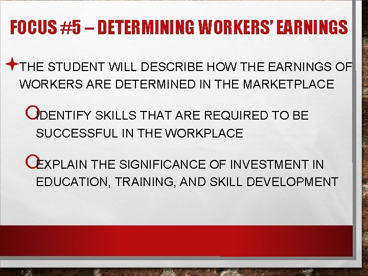 FOCUS #5 – DETERMINING WORKERS’ EARNINGS ªTHE STUDENT WILL DESCRIBE HOW THE EARNINGS OF