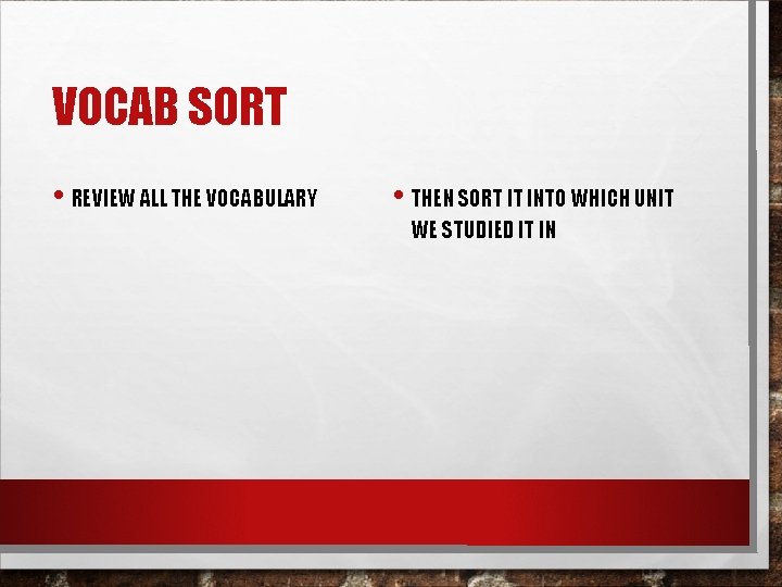 VOCAB SORT • REVIEW ALL THE VOCABULARY • THEN SORT IT INTO WHICH UNIT
