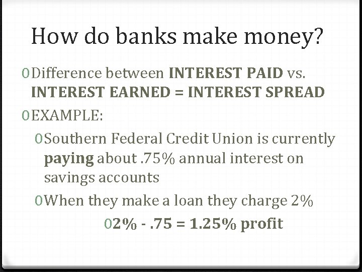 How do banks make money? 0 Difference between INTEREST PAID vs. INTEREST EARNED =