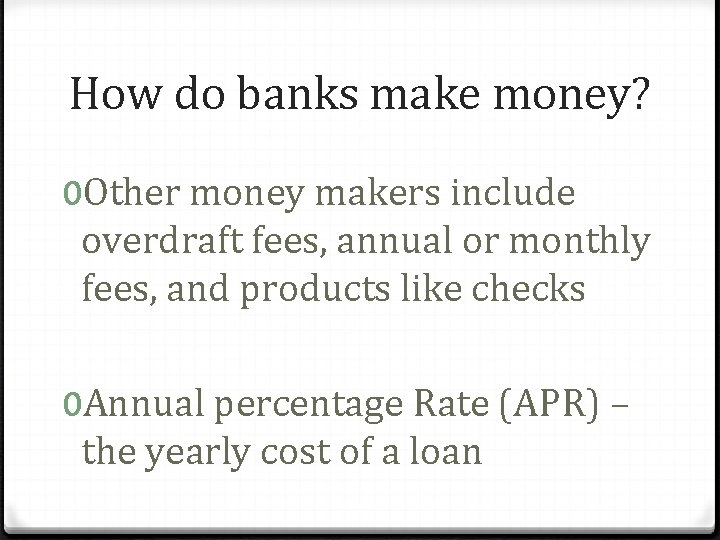 How do banks make money? 0 Other money makers include overdraft fees, annual or
