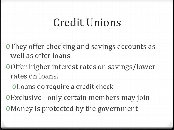 Credit Unions 0 They offer checking and savings accounts as well as offer loans