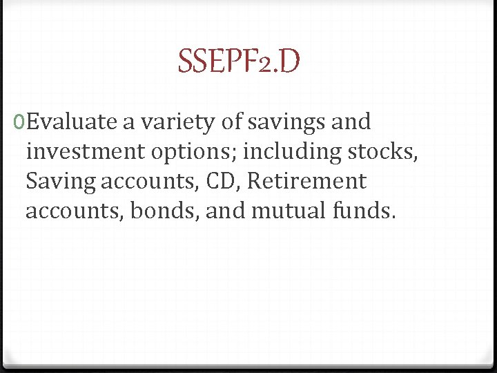 SSEPF 2. Dd 0 Evaluate a variety of savings and investment options; including stocks,