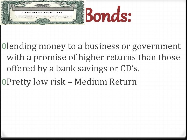 Bonds: 0 lending money to a business or government with a promise of higher