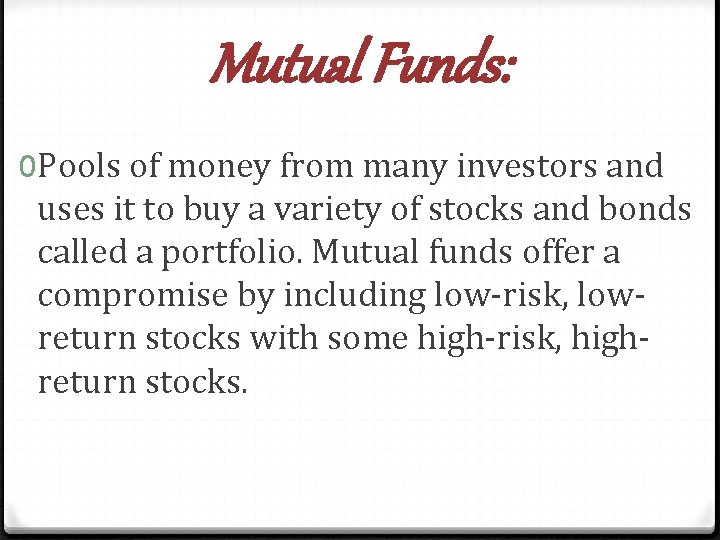Mutual Funds: 0 Pools of money from many investors and uses it to buy
